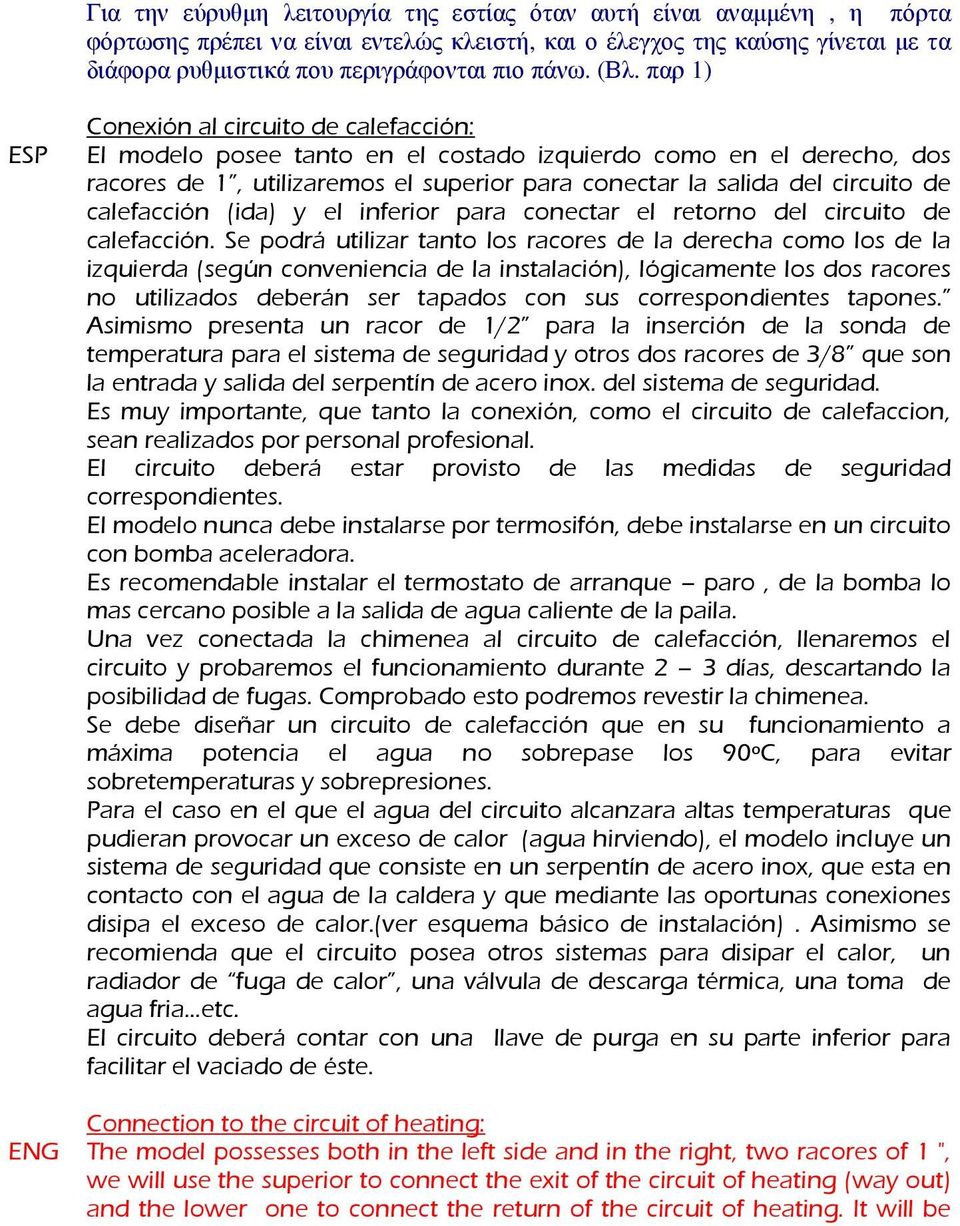 de calefacción (ida) y el inferior para conectar el retorno del circuito de calefacción.