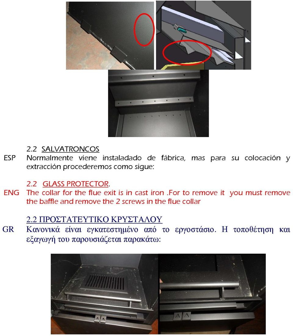 procederemos como sigue: 2.2 GLASS PROTECTOR. ENG The collar for the flue exit is in cast iron.