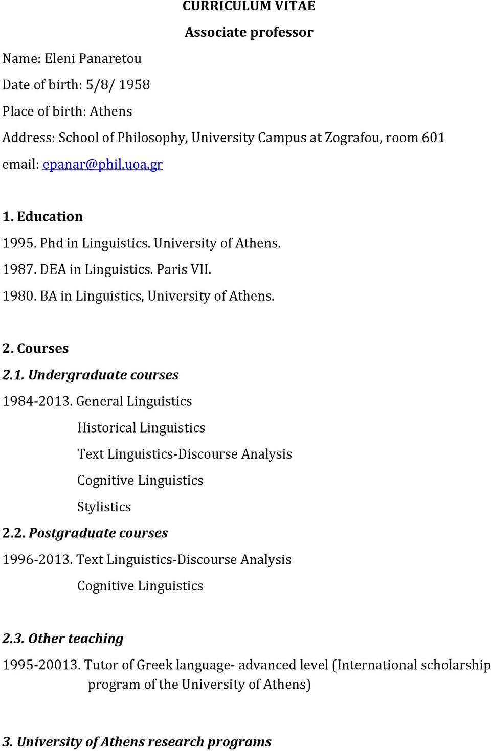 General Linguistics Historical Linguistics Text Linguistics-Discourse Analysis Cognitive Linguistics Stylistics 2.2. Postgraduate courses 1996-2013.