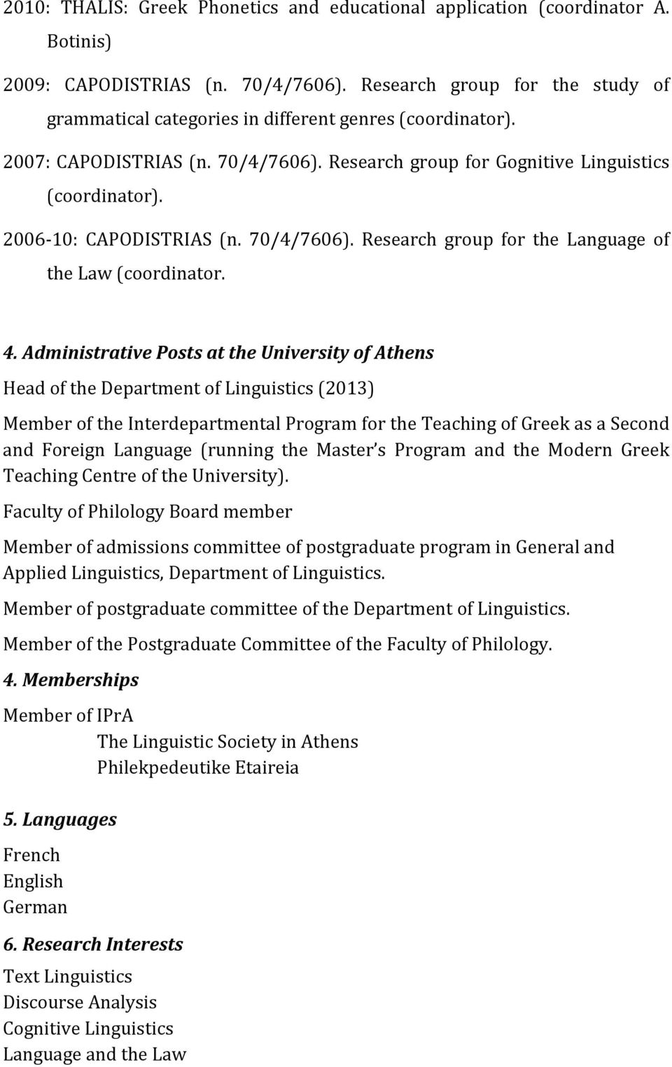 2006-10: CAPODISTRIAS (n. 70/4/7606). Research group for the Language of the Law (coordinator. 4.