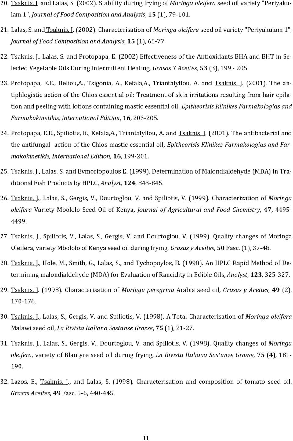 (2002) Effectiveness of the Antioxidants BHA and BHT in Selected Vegetable Oils During Intermittent Heating, Grasas Y Aceites, 53 (3), 199 205. 23. Protopapa, E.E., Heliou,A., Tsigonia, A., Kefala,A.