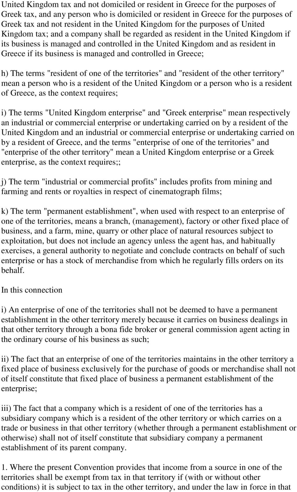 resident in Greece if its business is managed and controlled in Greece; h) The terms "resident of one of the territories" and "resident of the other territory" mean a person who is a resident of the