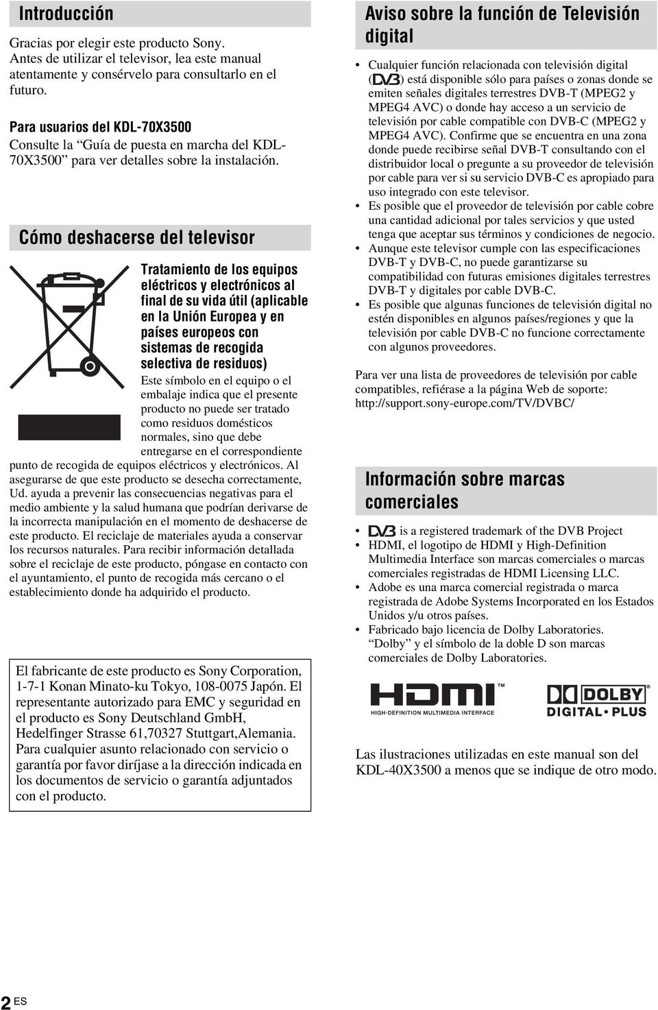 Cómo deshacerse del televisor Tratamiento de los equipos eléctricos y electrónicos al final de su vida útil (aplicable en la Unión Europea y en países europeos con sistemas de recogida selectiva de