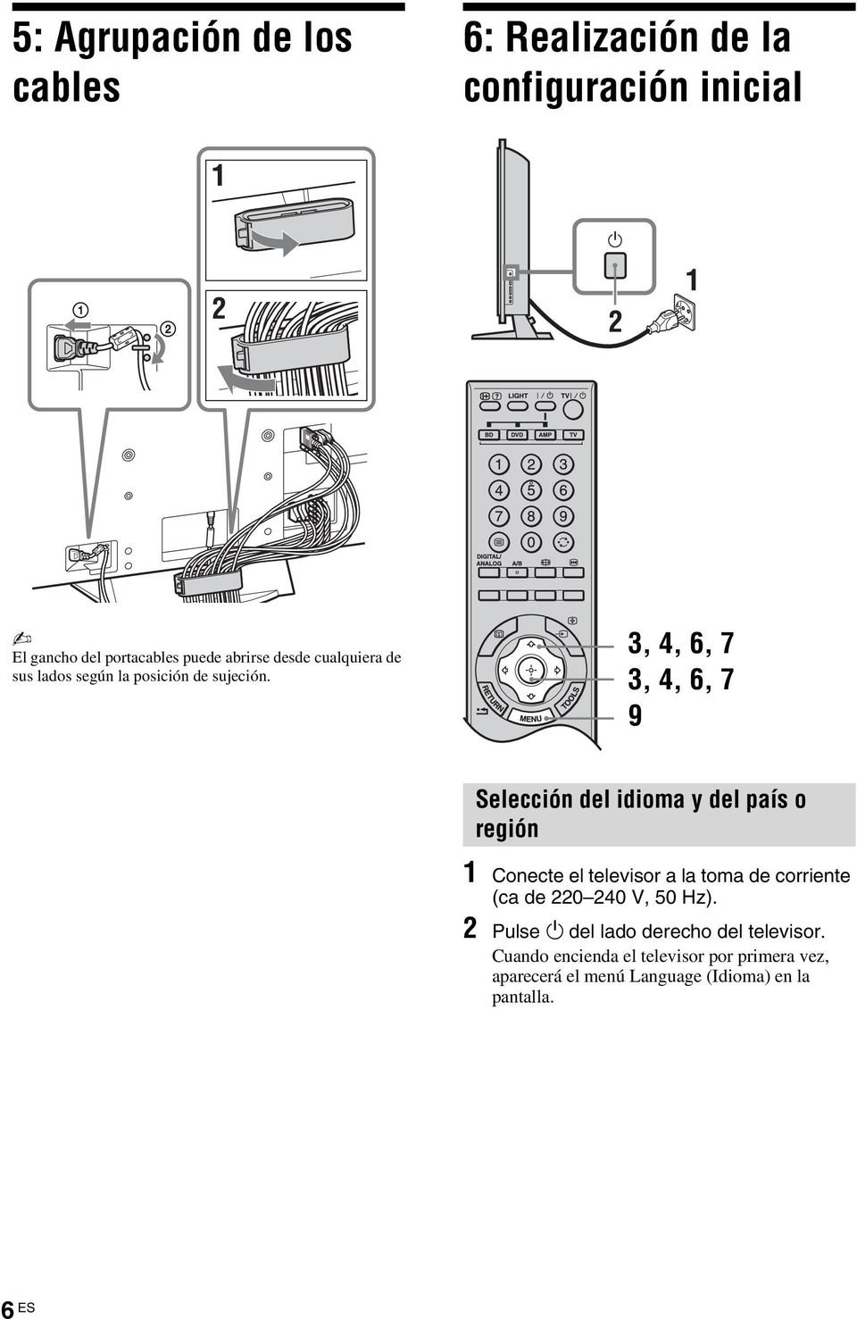 3, 4, 6, 7 3, 4, 6, 7 9 Selección del idioma y del país o región 1 Conecte el televisor a la toma de corriente