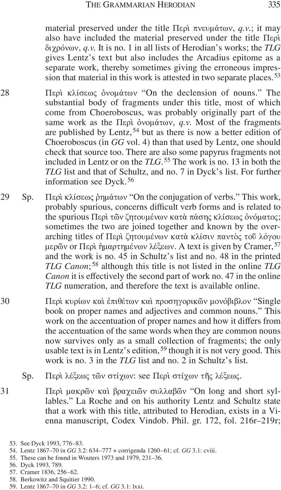 is attested in two separate places. 53 28 Περὶ κλίσεως ὀνομάτων On the declension of nouns.