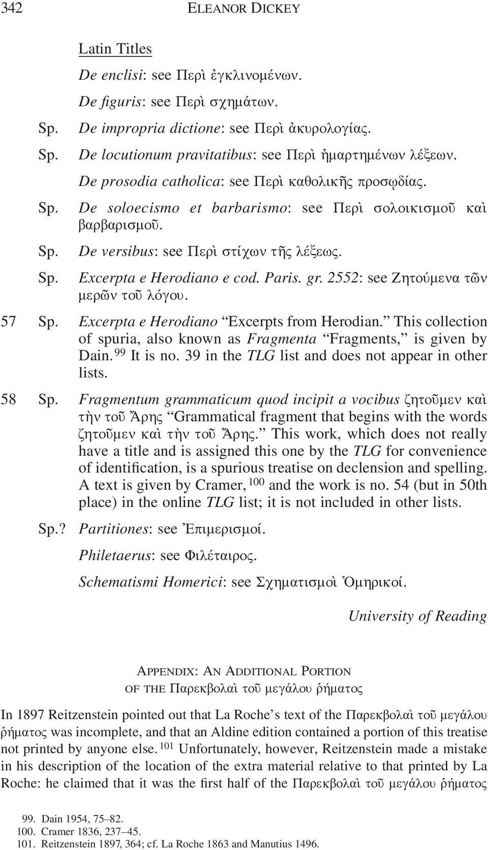 2552: see Ζητούμενα τῶν μερῶν τοῦ λόγου. 57 Excerpta e Herodiano Excerpts from Herodian. This collection of spuria, also known as Fragmenta Fragments, is given by Dain. 99 It is no.