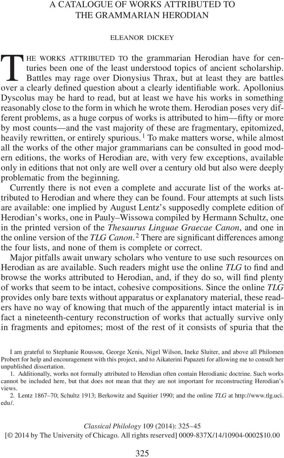 Apollonius Dyscolus may be hard to read, but at least we have his works in something reasonably close to the form in which he wrote them.