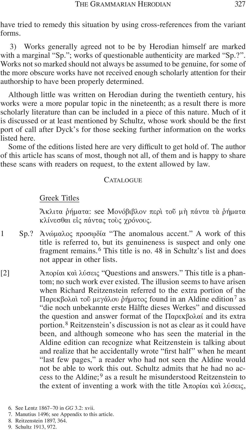 . Works not so marked should not always be assumed to be genuine, for some of the more obscure works have not received enough scholarly attention for their authorship to have been properly determined.