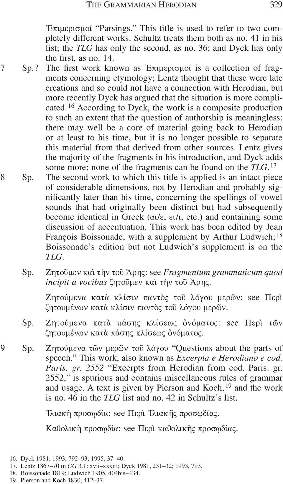 The irst work known as Ἐπιμερισμοί is a collection of fragments concerning etymology; Lentz thought that these were late creations and so could not have a connection with Herodian, but more recently