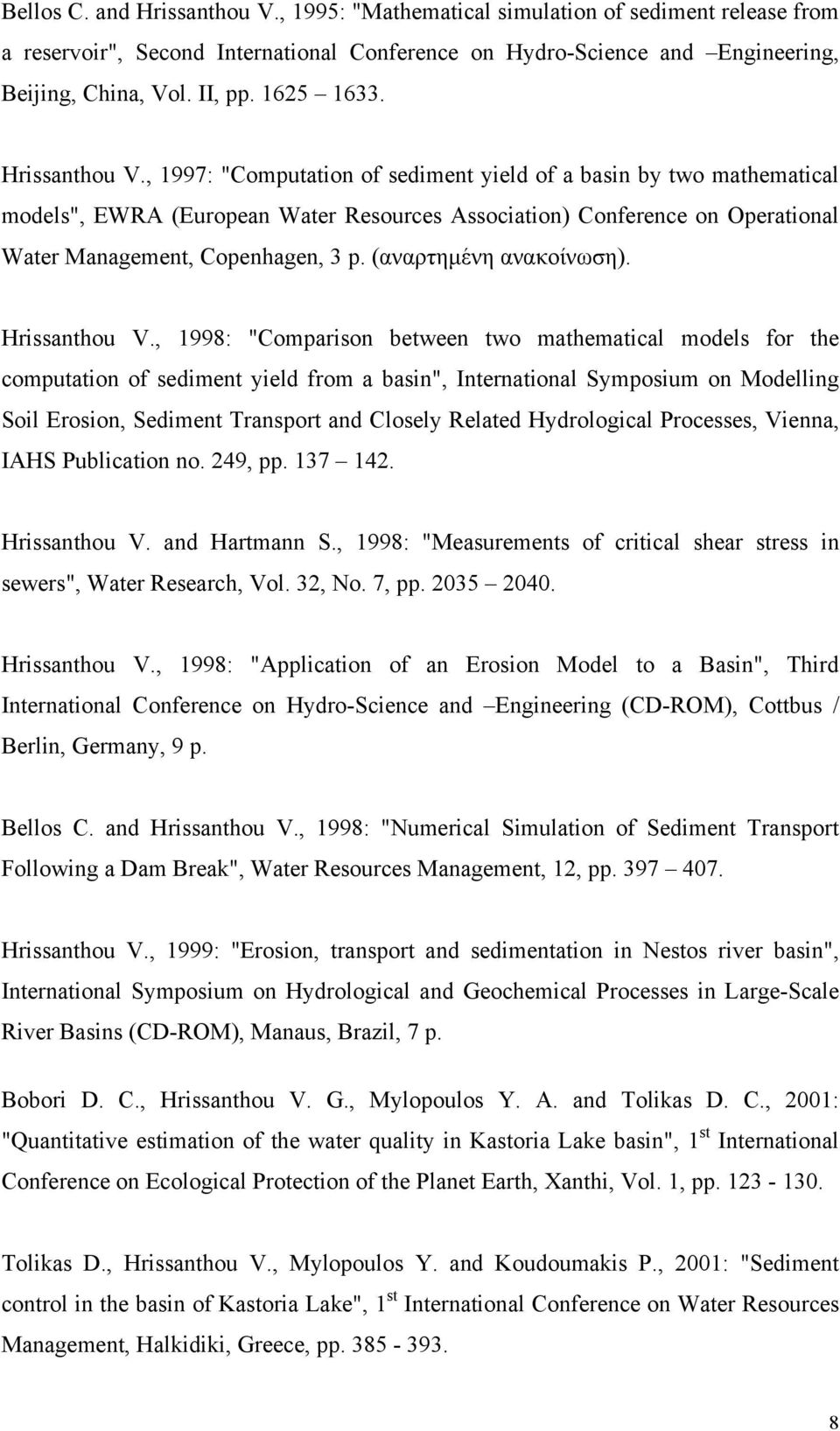 , 1997: "Computation of sediment yield of a basin by two mathematical models", EWRA (European Water Resources Association) Conference on Operational Water Management, Copenhagen, 3 p.