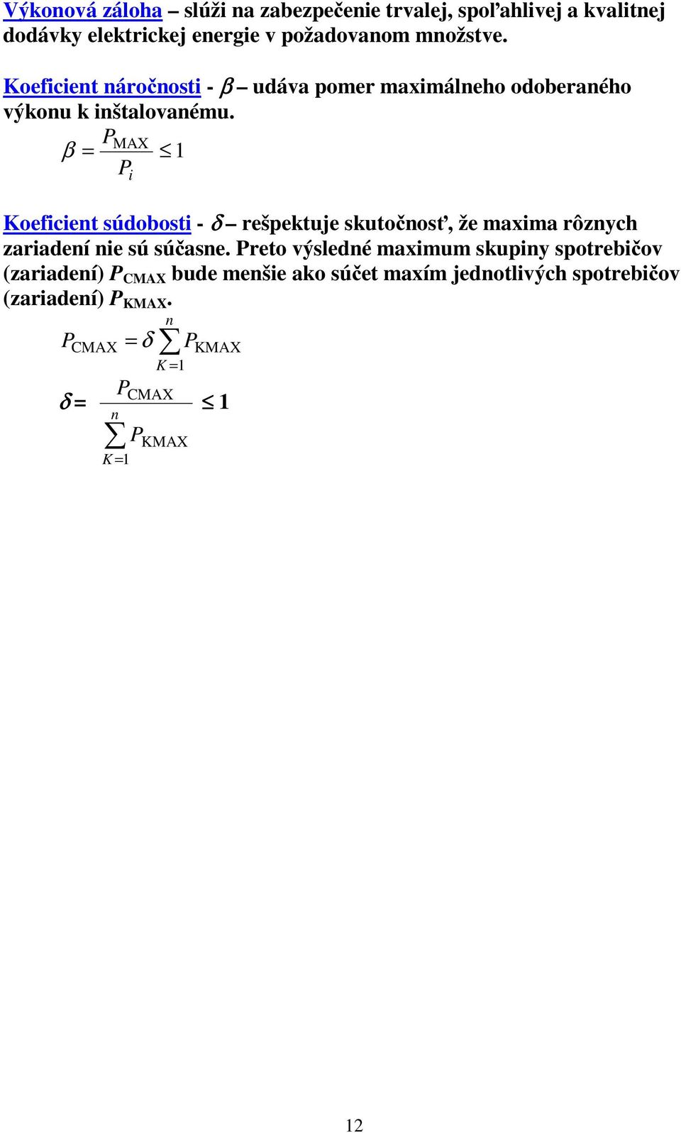 P β = MAX 1 P i Koeficient súdobosti - δ rešpektuje skutočnosť, že maxima rôznych zariadení nie sú súčasne.