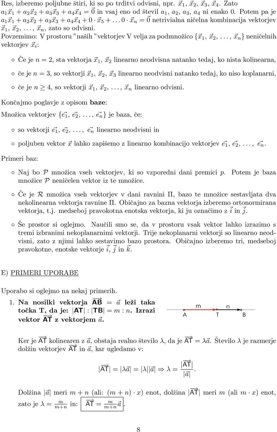 .., x n } neničelnih vektorjev x i : Če je n = 2, st vektorj x 1, x 2 linerno neodvisn ntnko tedj, ko nist kolinern, če je n = 3, so vektorji x 1, x 2, x 3 linerno neodvisni ntnko tedj, ko niso