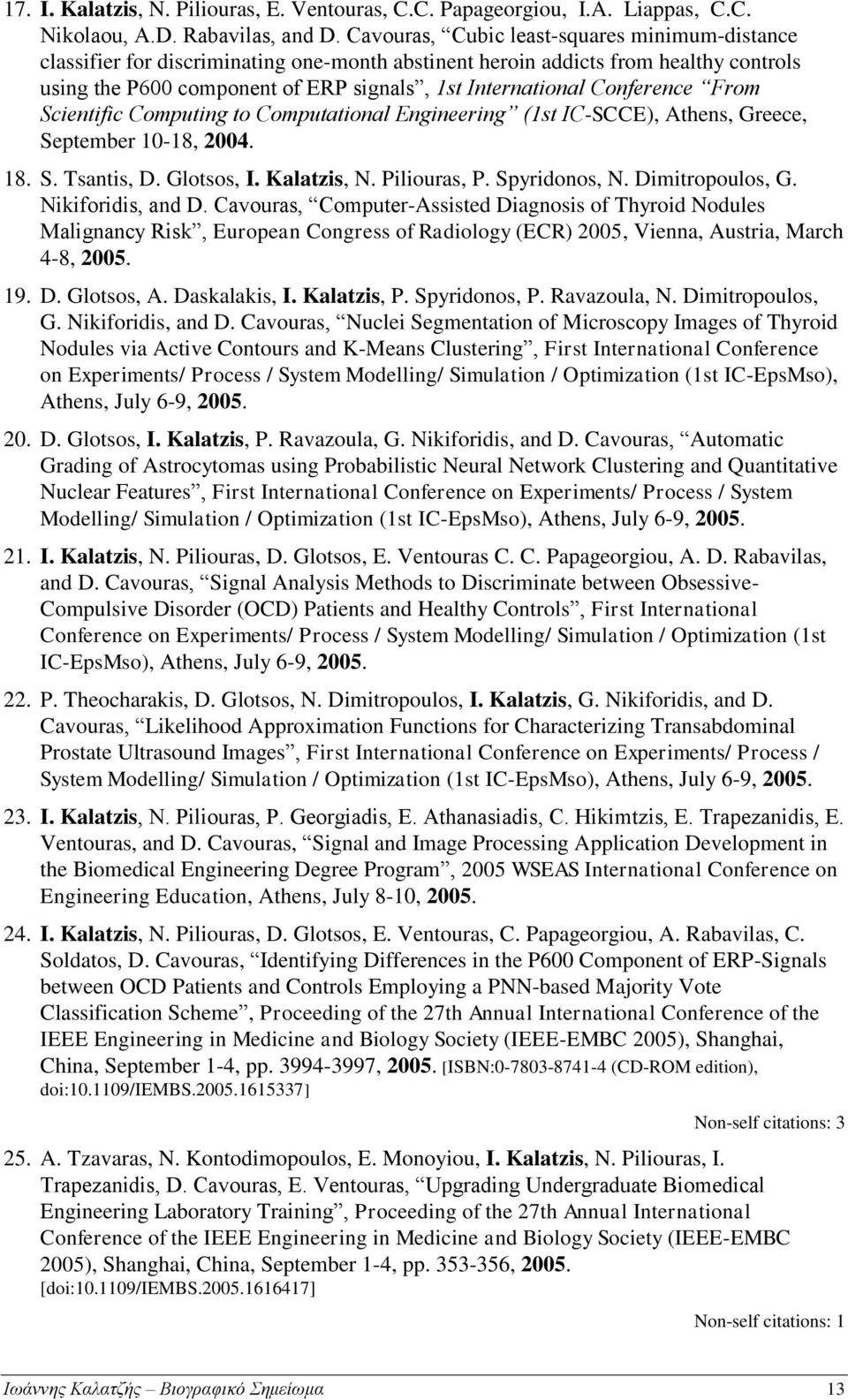 Conference From Scientific Computing to Computational Engineering (1st IC-SCCE), Athens, Greece, September 10-18, 2004. 18. S. Tsantis, D. Glotsos, I. Kalatzis, N. Piliouras, P. Spyridonos, N.