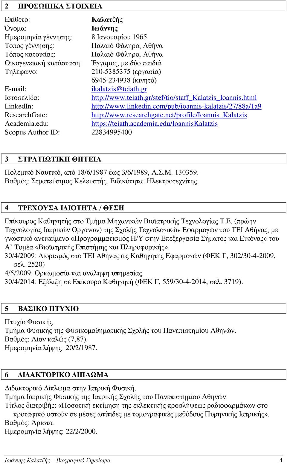 linkedin.com/pub/ioannis-kalatzis/27/88a/1a9 ResearchGate: http://www.researchgate.net/profile/ioannis_kalatzis Academia.edu: https://teiath.academia.