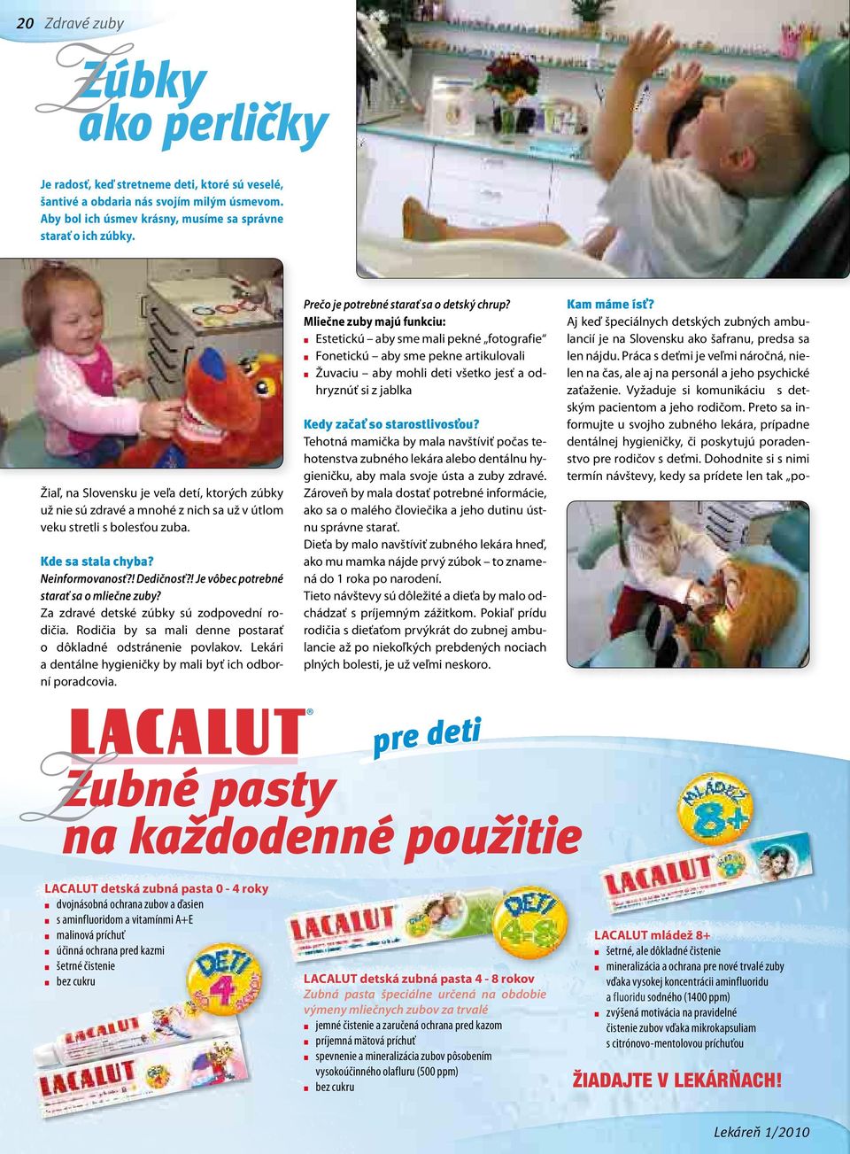 ! Je vôbec potrebné starať sa o mliečne zuby? Za zdravé detské zúbky sú zodpovední rodičia. Rodičia by sa mali denne postarať o dôkladné odstránenie povlakov.