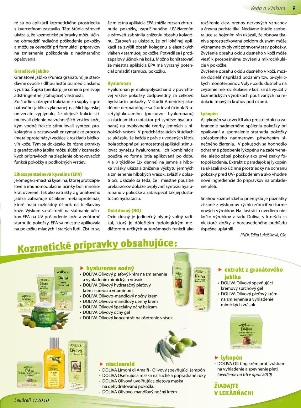Granátové jablko Granátové jablko (Punica granatum) je starodávne ovocie s dlhou históriou medicínskeho využitia. Šupka (perikarp) je cenená pre svoje adstringentné (sťahujúce) vlastnosti.