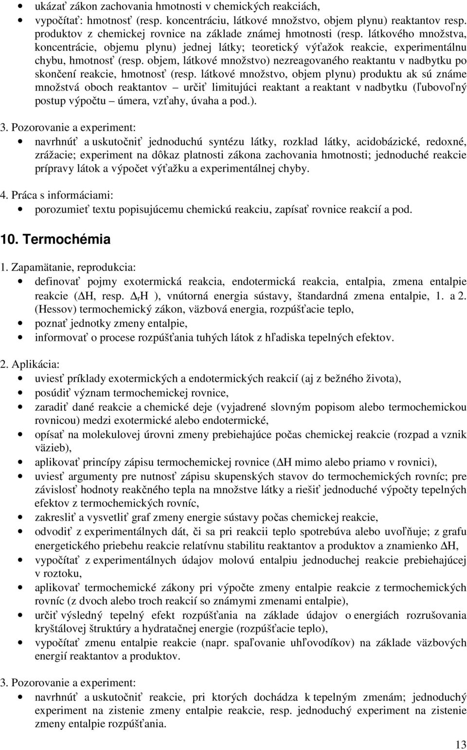 objem, látkové množstvo) nezreagovaného reaktantu v nadbytku po skončení reakcie, hmotnosť (resp.