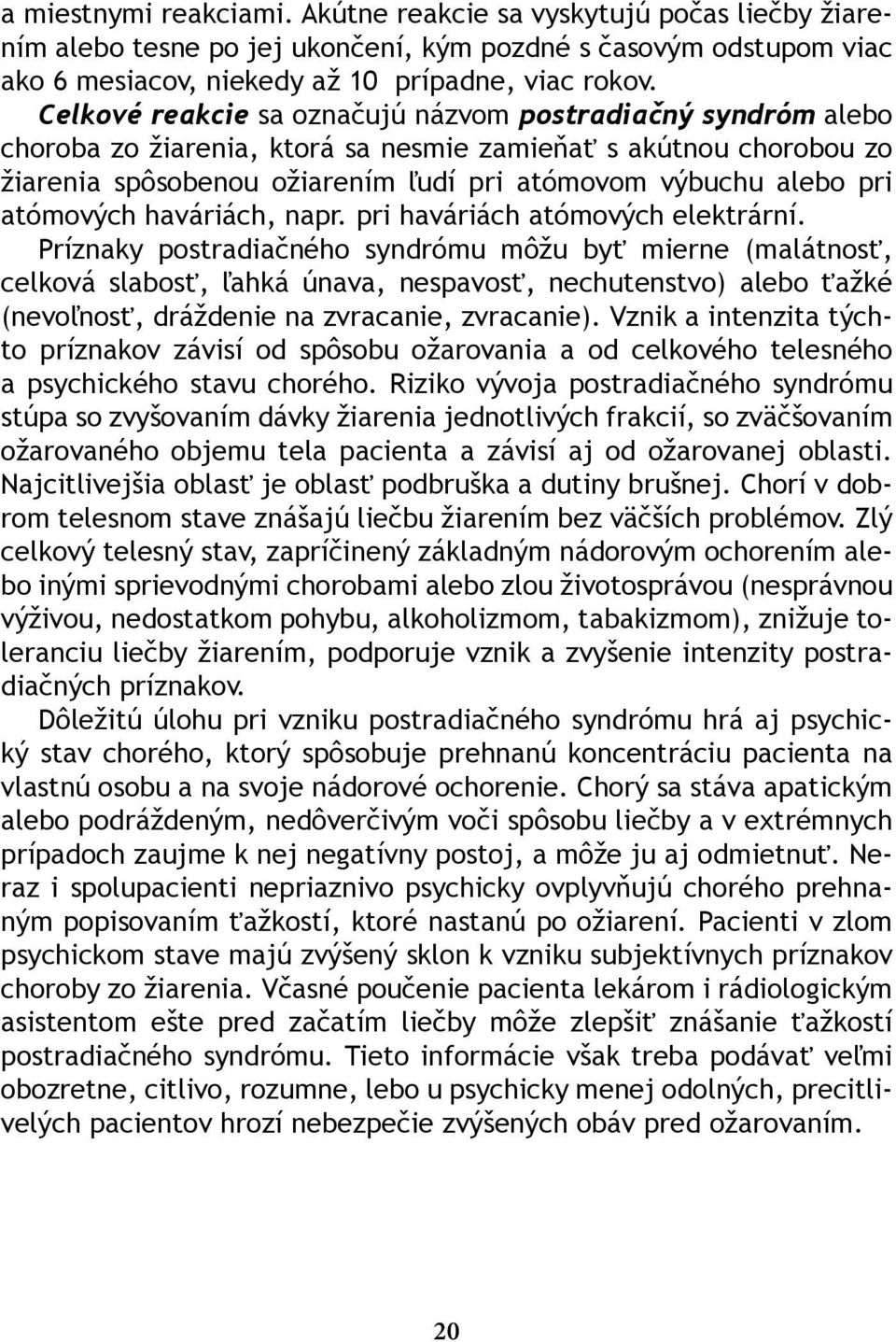 atómových haváriách, napr. pri haváriách atómových elektrární.