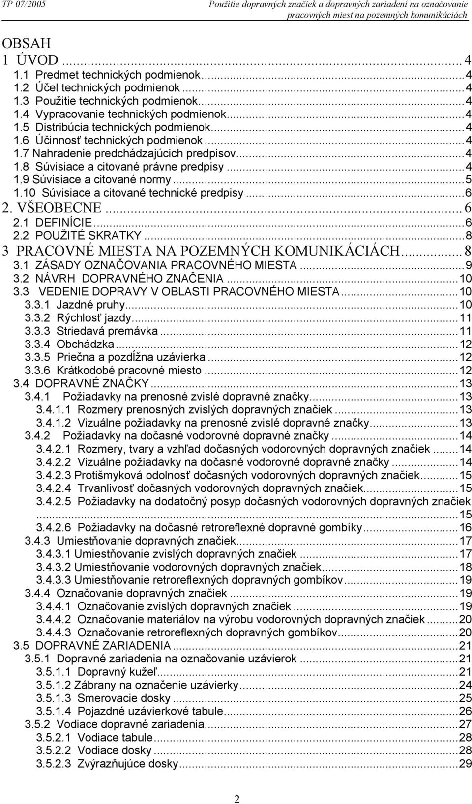 ..4 1.8 Súvisiace a citované právne predpisy...4 1.9 Súvisiace a citované normy...5 1.10 Súvisiace a citované technické predpisy...6 2. VŠEOBECNE... 6 2.1 DEFINÍCIE...6 2.2 POUŽITÉ SKRATKY.