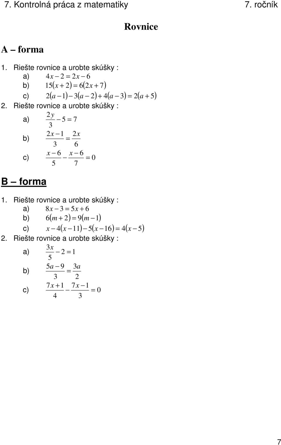 Riešte rovnice a urobte skúšky : 2y a) 5 = 7 3 2x 1 2x = 3 6 x 6 x 6 c) = 0 5 7 c) ( ) ( ) ( ) ( ) 1.