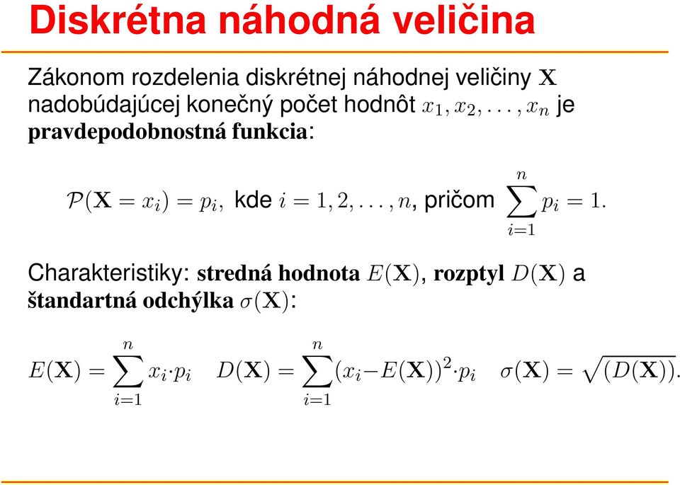 ..,x n je pravdepodobnostná funkcia: P(X = x i ) = p i, kde i = 1, 2,.