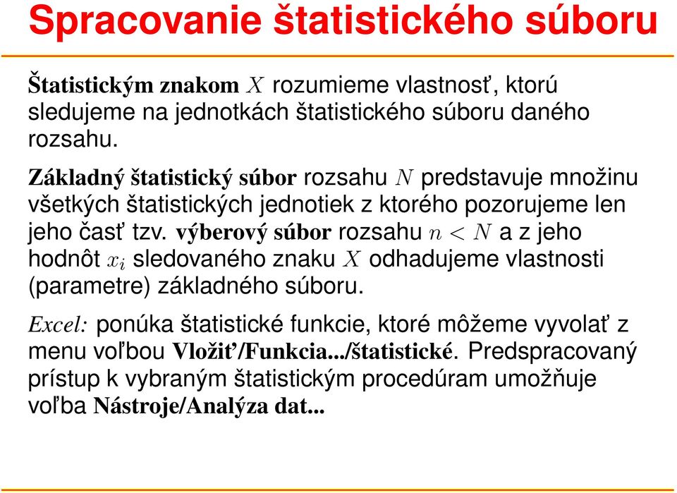 výberový súbor rozsahu n < N a z jeho hodnôt x i sledovaného znaku X odhadujeme vlastnosti (parametre) základného súboru.