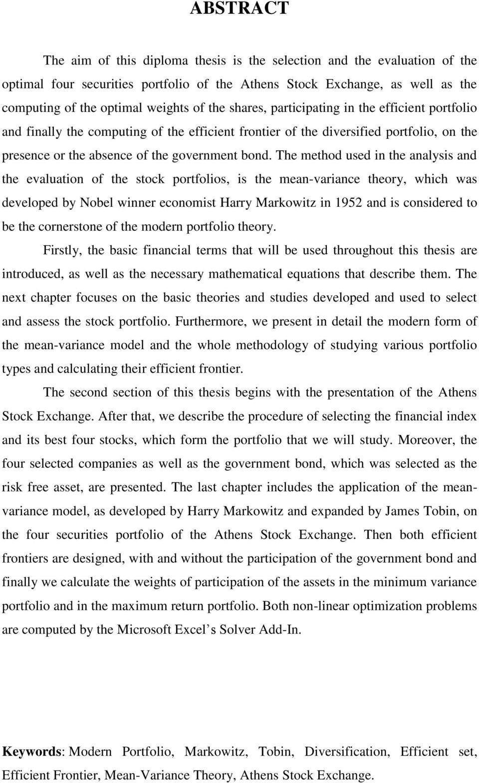 The method used in the analysis and the evaluation of the stock portfolios, is the mean-variance theory, which was developed by Nobel winner economist Harry Markowitz in 1952 and is considered to be