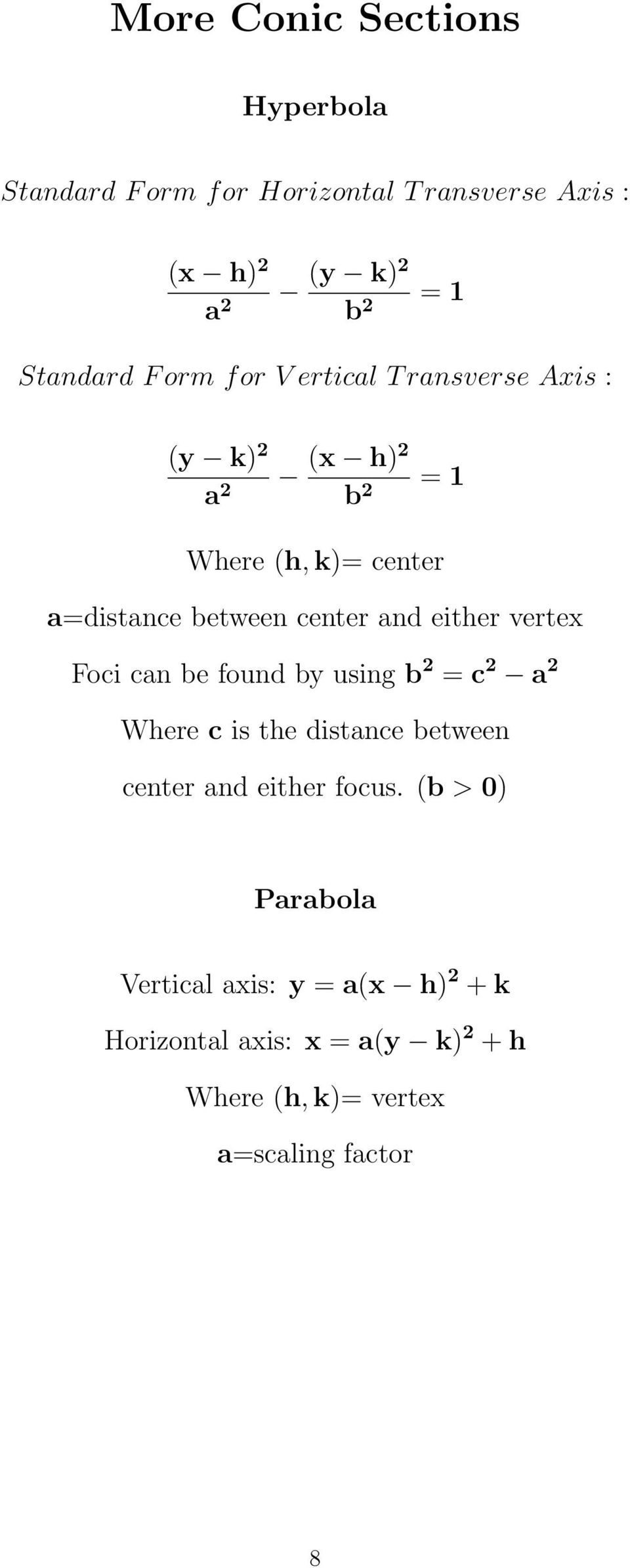 either vertex Foci can be found by using b = c a Where c is the distance between center and either focus.