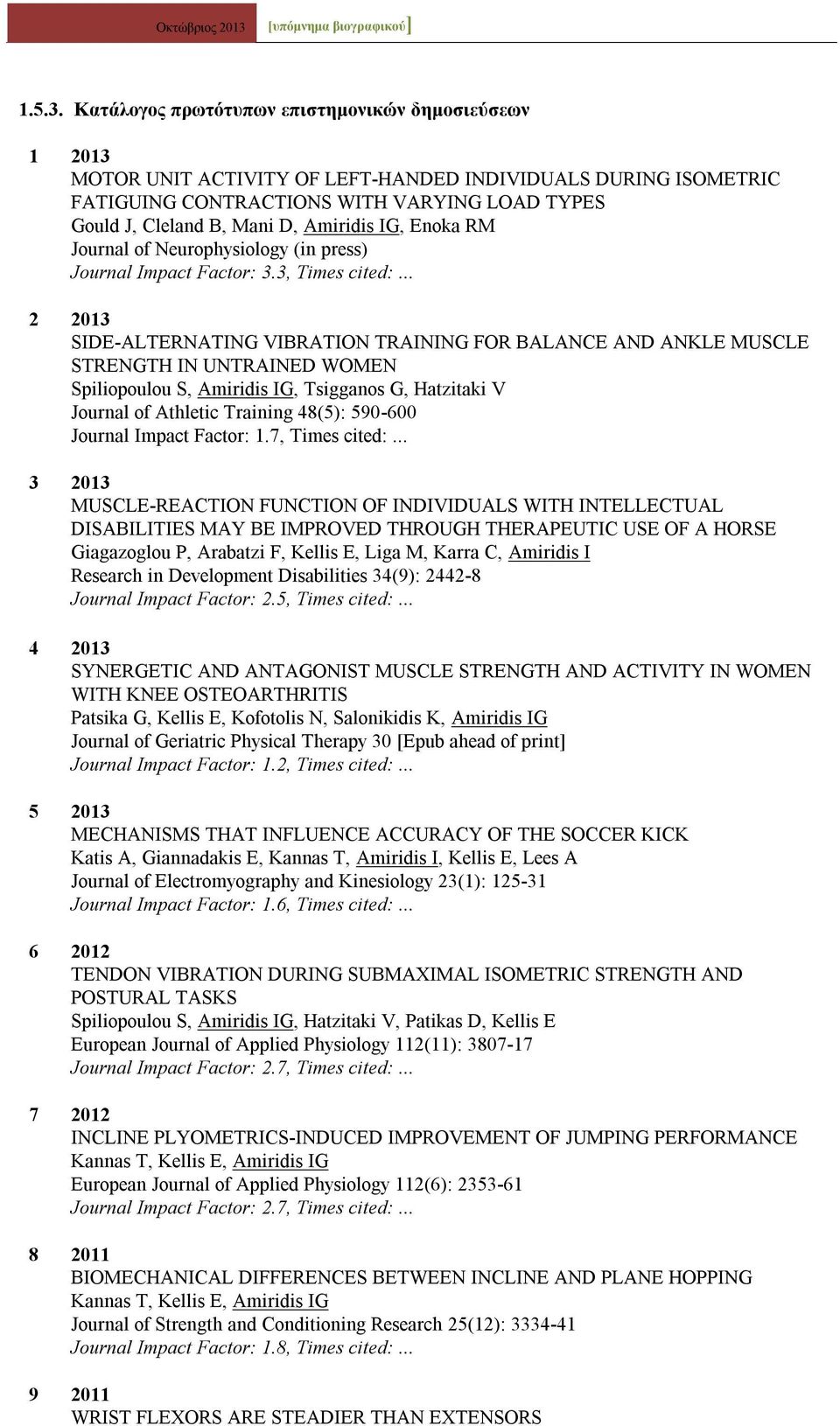 Amiridis IG, Enoka RM Journal of Neurophysiology (in press) Journal Impact Factor: 3.3, Times cited:.