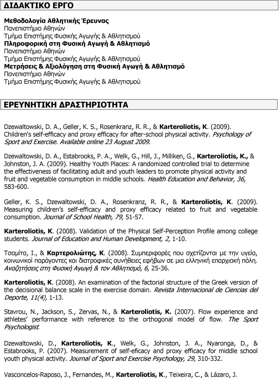 Psychology of Sport and Exercise. Available online 23 August 2009. Dzewaltowski, D. A., Estabrooks, P. A., Welk, G., Hill, J., Milliken, G., Karteroliotis, K., & Johnston, J. A. (2009).