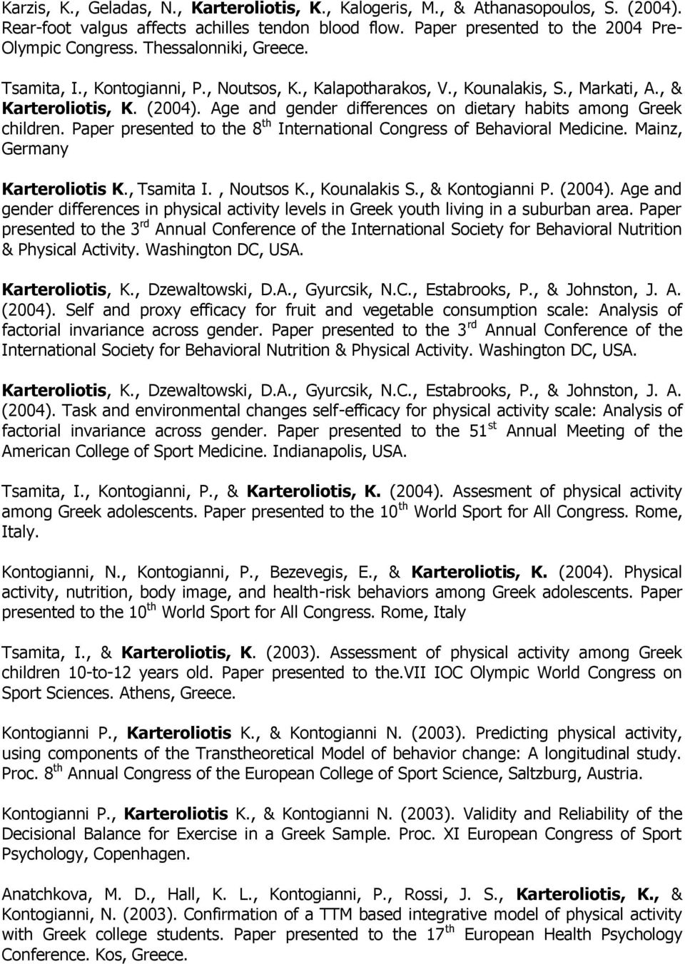 Age and gender differences on dietary habits among Greek children. Paper presented to the 8 th International Congress of Behavioral Medicine. Mainz, Germany Karteroliotis K., Tsamita I., Noutsos K.