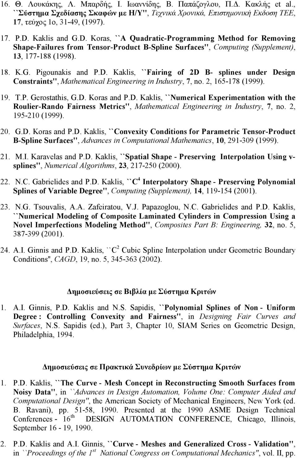 2, 165-178 (1999). 19. T.P. Gerostathis, G.D. Koras and P.D. Kaklis, ``Numerical Experimentation with the Roulier-Rando Fairness Metrics'', Mathematical Engineering in Industry, 7, no.