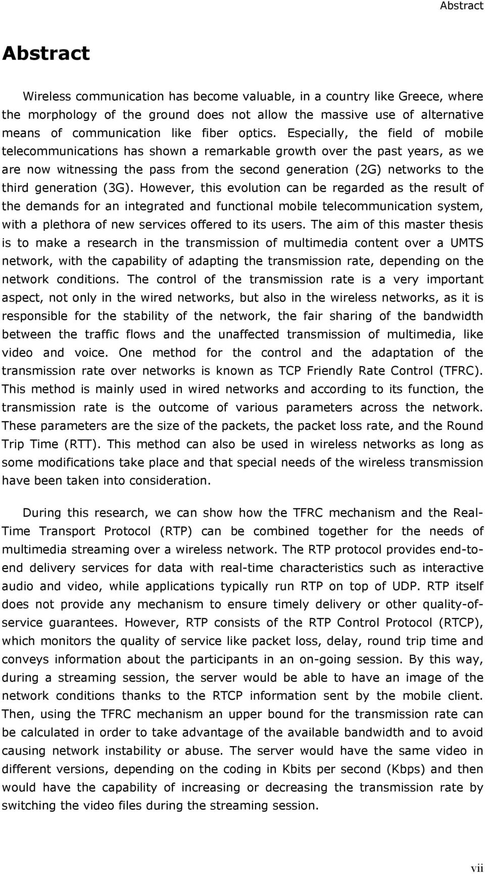 Especially, the field of mobile telecommunications has shown a remarkable growth over the past years, as we are now witnessing the pass from the second generation (2G) networks to the third