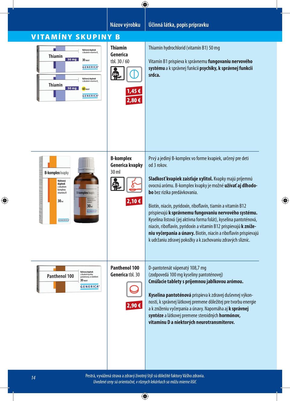 B-komplex kvapky je možné užívať aj dlhodobo bez rizika predávkovania. Biotín, niacín, pyridoxín, riboflavín, tiamín a vitamín B12 prispievajú k správnemu fungovaniu nervového systému.