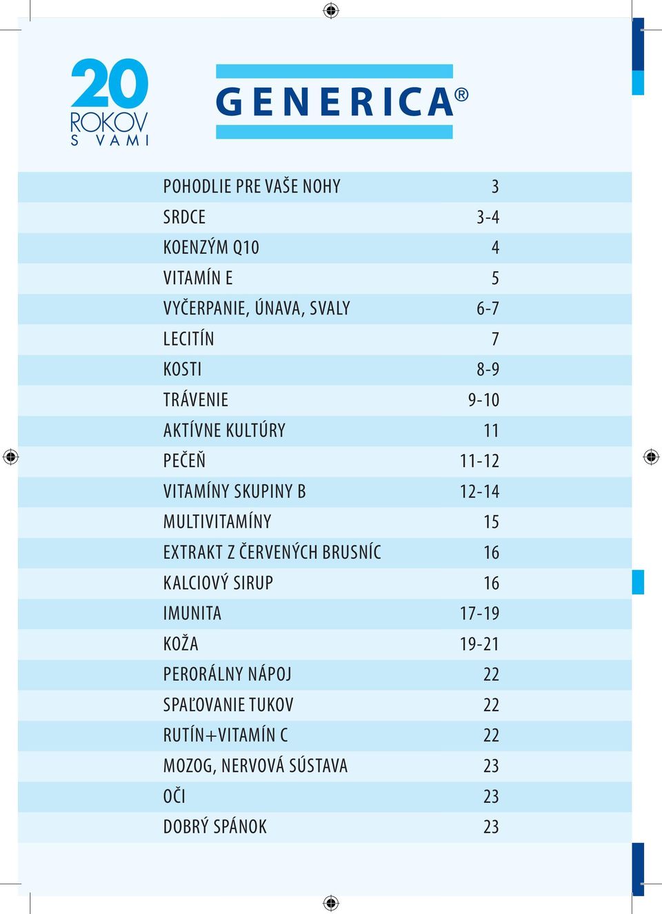 MULTIVITAMÍNY 15 EXTRAKT Z ČERVENÝCH BRUSNÍC 16 KALCIOVÝ SIRUP 16 IMUNITA 17-19 KOŽA 19-21