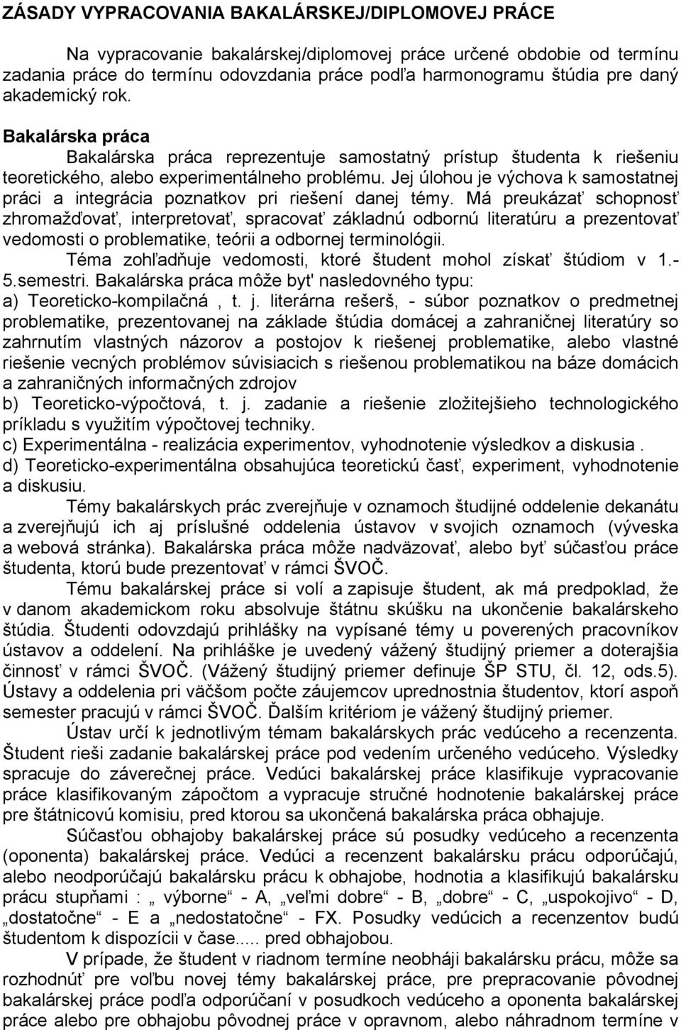 Jej úlohou je výchova k samostatnej práci a integrácia poznatkov pri riešení danej témy.