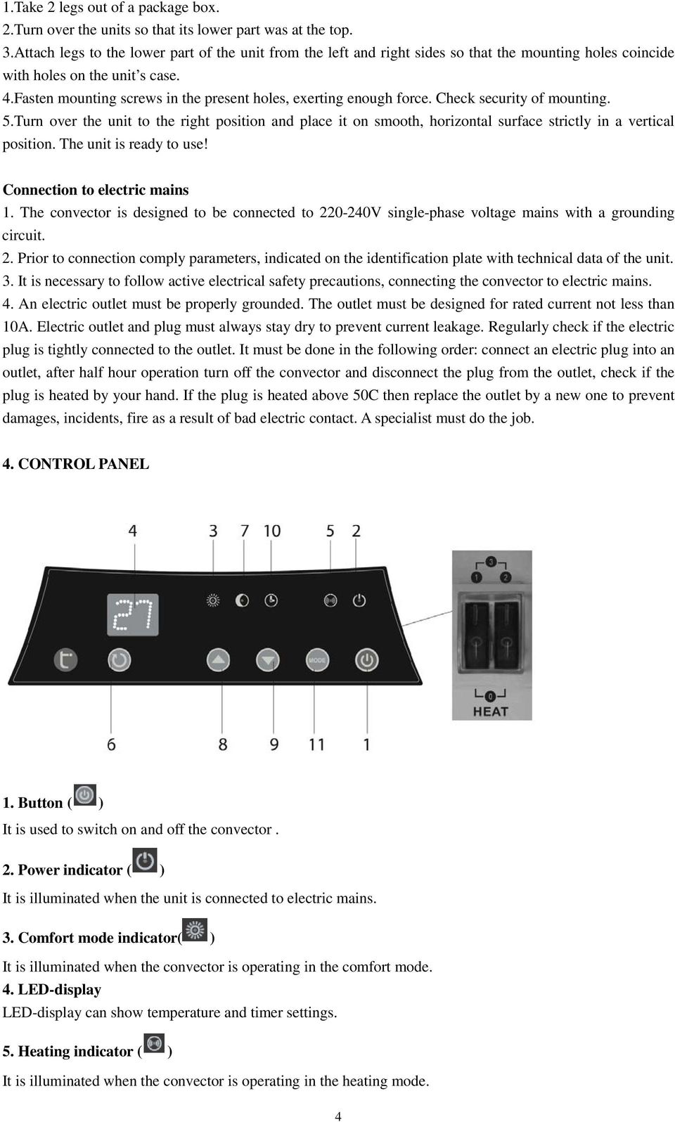 Fasten mounting screws in the present holes, exerting enough force. Check security of mounting. 5.