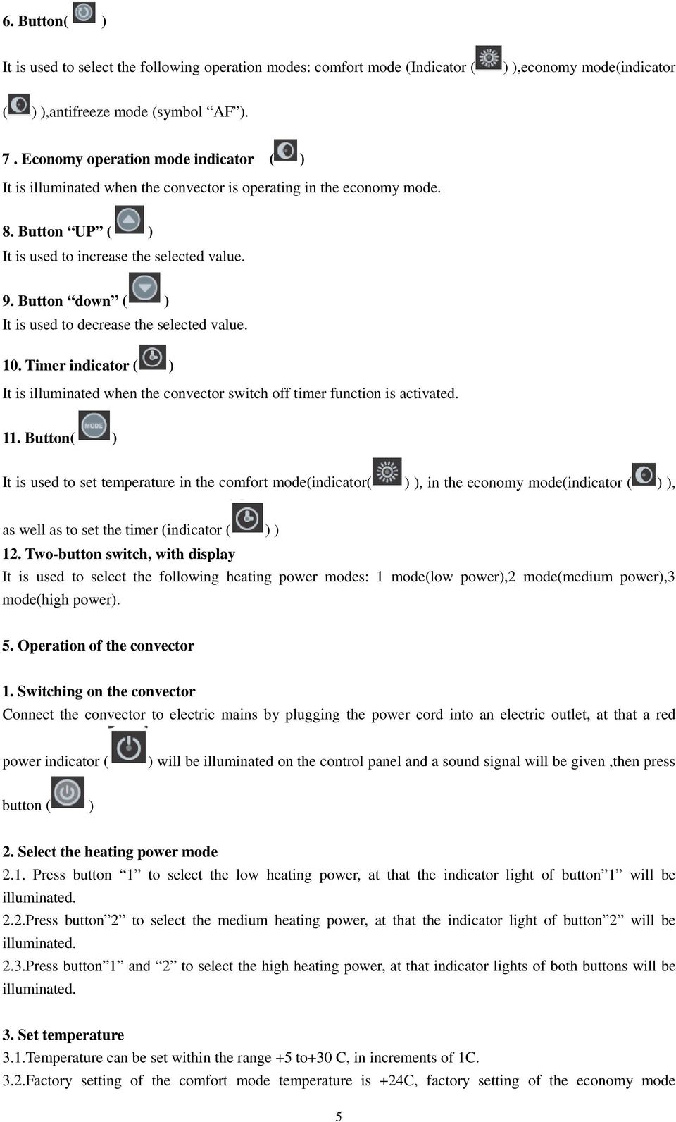 Button down ( ) It is used to decrease the selected value. 10. Timer indicator ( ) It is illuminated when the convector switch off timer function is activated. 11.