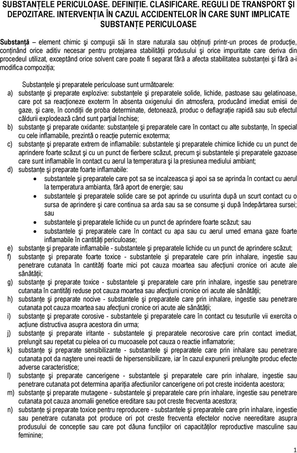 aditiv necesar pentru protejarea stabilităńii produsului şi orice impuritate care deriva din procedeul utilizat, exceptând orice solvent care poate fi separat fără a afecta stabilitatea substanńei şi