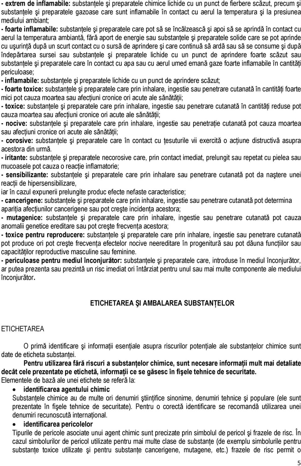de energie sau substanńele şi preparatele solide care se pot aprinde cu uşurinńă după un scurt contact cu o sursă de aprindere şi care continuă să ardă sau să se consume şi după îndepărtarea sursei