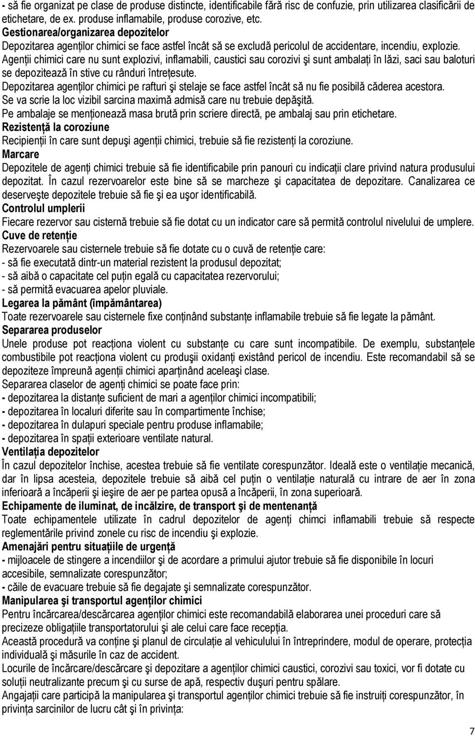 AgenŃii chimici care nu sunt explozivi, inflamabili, caustici sau corozivi şi sunt ambalańi în lăzi, saci sau baloturi se depozitează în stive cu rânduri întreńesute.
