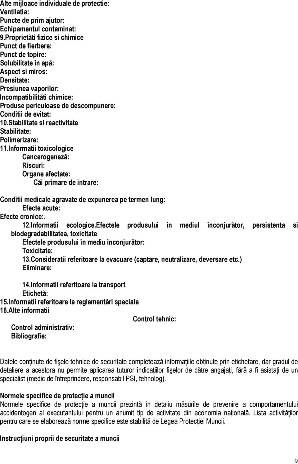 Conditii de evitat: 10.Stabilitate si reactivitate Stabilitate: Polimerizare: 11.
