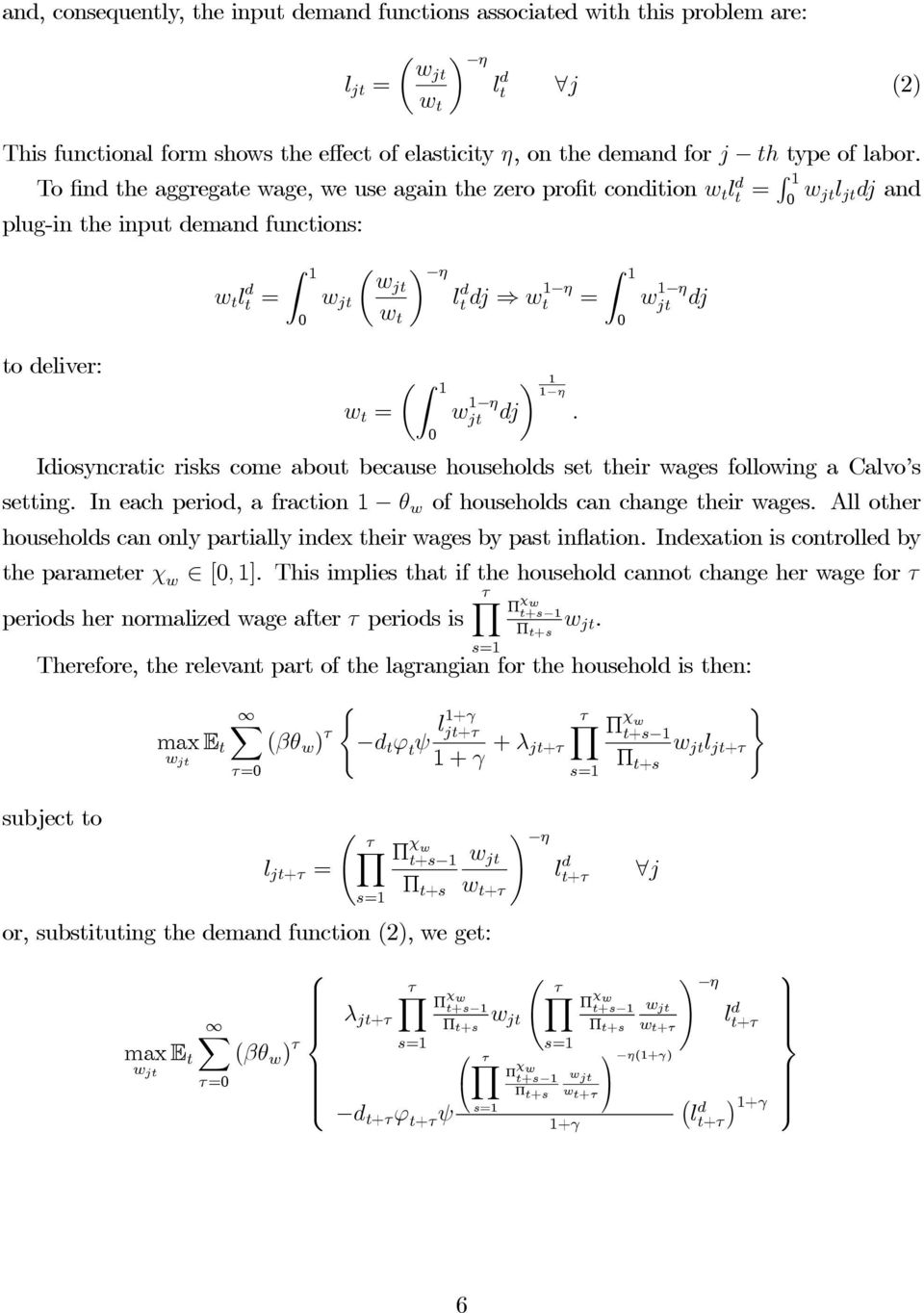 Z 1 0 w 1 j j Iiosyncraic risks come abou because househols se heir wages following a Calvo s seing. In each perio, a fracion 1 θ w of househols can change heir wages.