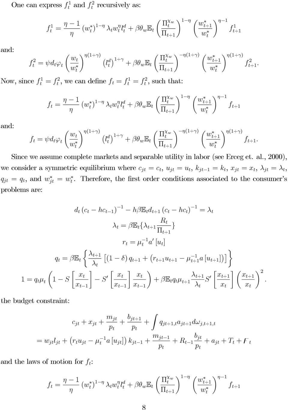 w Since we assume complee markes an separable uiliy in labor (see Erceg e. al., 2000), we consier a symmeric equilibrium where c j = c, u j = u, k j 1 = k, x j = x, λ j = λ, q j = q,anwj = w.