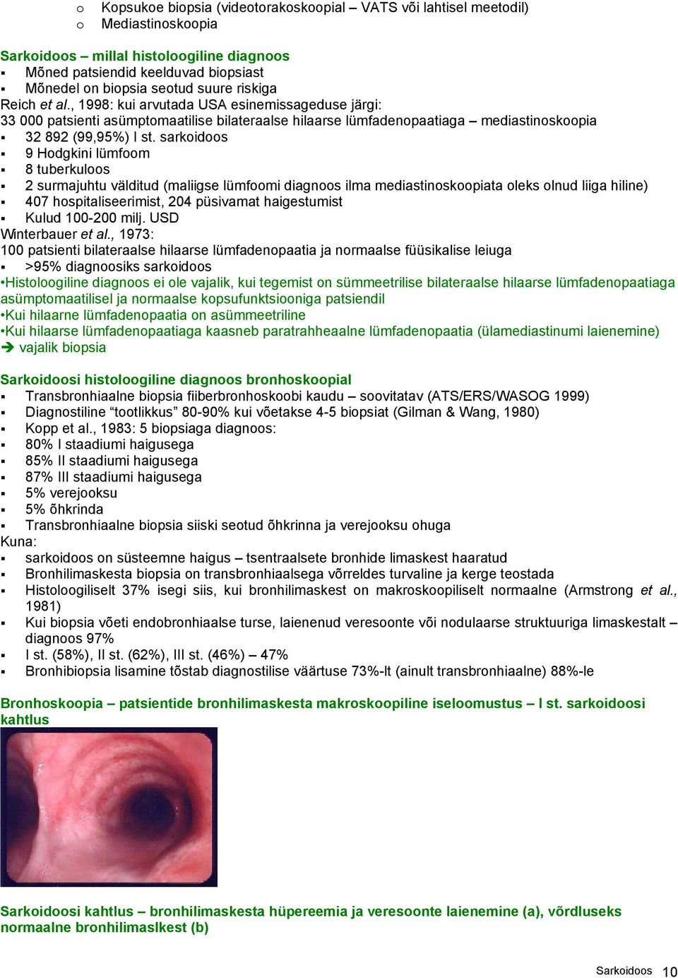 sarkoidoos 9 Hodgkini lümfoom 8 tuberkuloos 2 surmajuhtu välditud (maliigse lümfoomi diagnoos ilma mediastinoskoopiata oleks olnud liiga hiline) 407 hospitaliseerimist, 204 püsivamat haigestumist