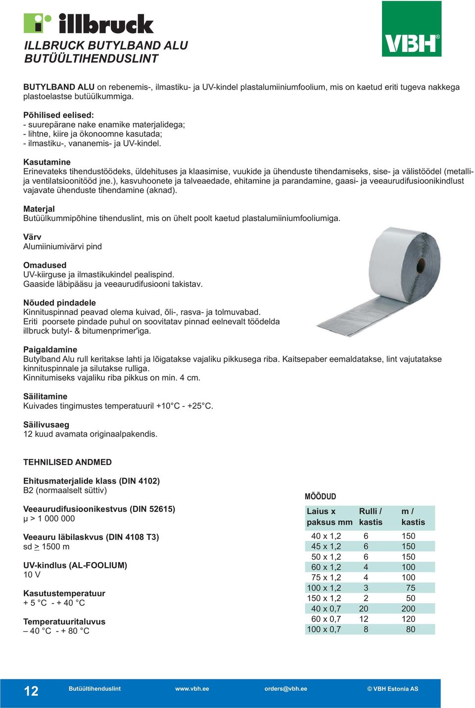 Kasutamine Erinevateks tihendustöödeks, ü ldehituses ja klaasimise, v uukide ja ühenduste tihendamiseks, sise- ja välistöödel (metallija ventilatsioonitööd jne.