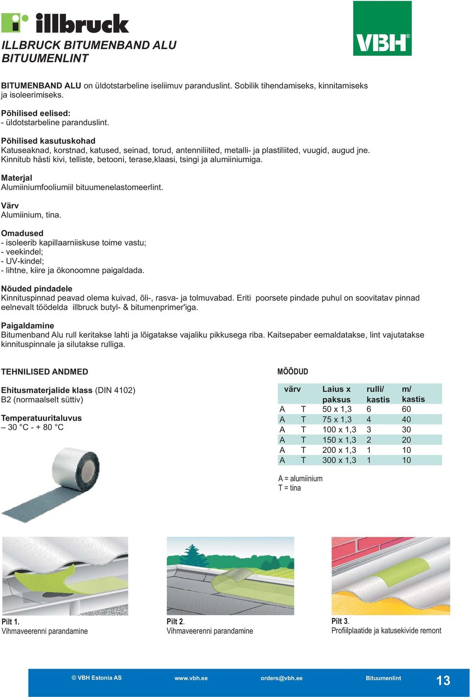 Kinnitub hästi kivi, telliste, betooni, terase,klaasi, tsingi ja alumiiniumiga. Materjal Alumiiniumfooliumiil bituumenelastomeerlint. Värv Alumiinium, tina.
