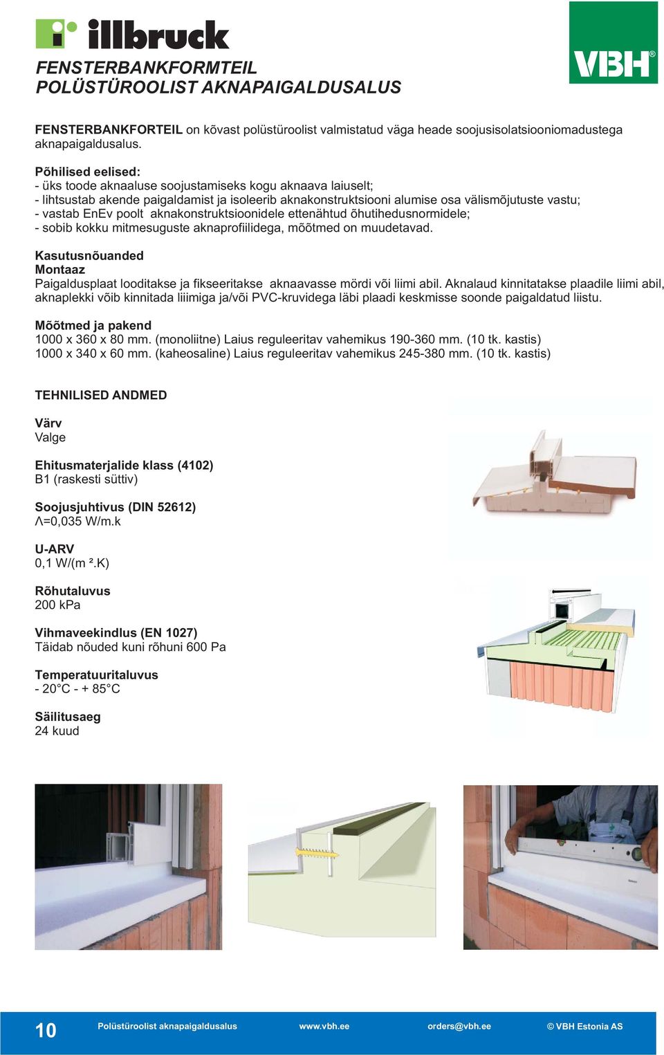 aknakonstruktsioonidele ettenähtud õhutihedusnormidele; - sobib kokku mitmesuguste aknaprofiilidega, mõõtmed on muudetavad.