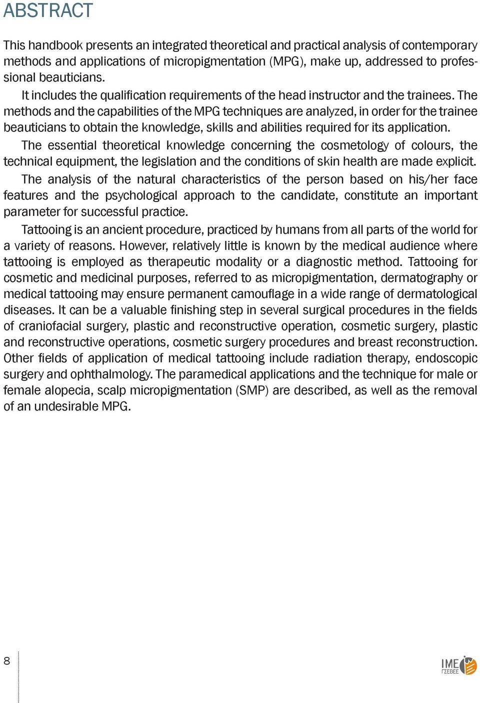 The methods and the capabilities of the MPG techniques are analyzed, in order for the trainee beauticians to obtain the knowledge, skills and abilities required for its application.