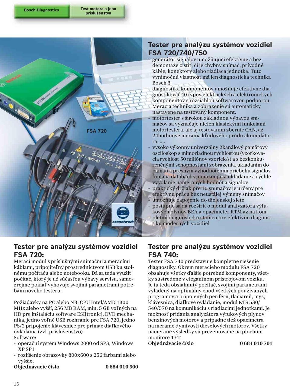 !! - diagnostika komponentov umožňuje efektívne diagnostikovať 40 typov elektrických a elektronických komponentov s rozsiahlou softwarovou podporou.